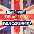 Never Mind The Bollocks Heres Paul Oakenfold