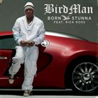 Born Stunna (+ Birdman)