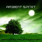 Ambient Spirit: Holistic Chill Out Music Of Transformation