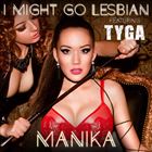 I Might Go Lesbian (+ Manika)