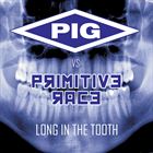 Long In The Tooth (+ PIG)