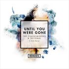 Until You Were Gone (+ Chainsmokers)