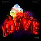 Make Love (+ Gucci Mane)