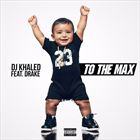 To The Max (+ DJ Khaled)