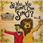 So, You Think You Can Sing? Vol. 3
