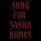 Song For Sasha Banks