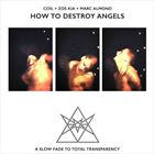 How To Destroy Angels (+ Coil)