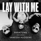 Lay With Me (+ Phantoms)