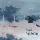 How To Disappear (+ Elsehow)