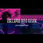 Collapse into Never: Live In Europe 2023