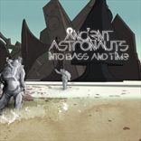 Ancient Astronauts - Into Bass and Time (2011)
