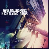 Noel Gallaghers High Flying Birds - The Death Of You And Me (2011)