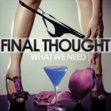 Final Thought - What We Need (2011)