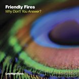 Friendly Fires - Why Dont You Answer (2012)