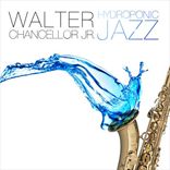 Walter Chancellor Jr. - Hydroponic Jazz (2013)